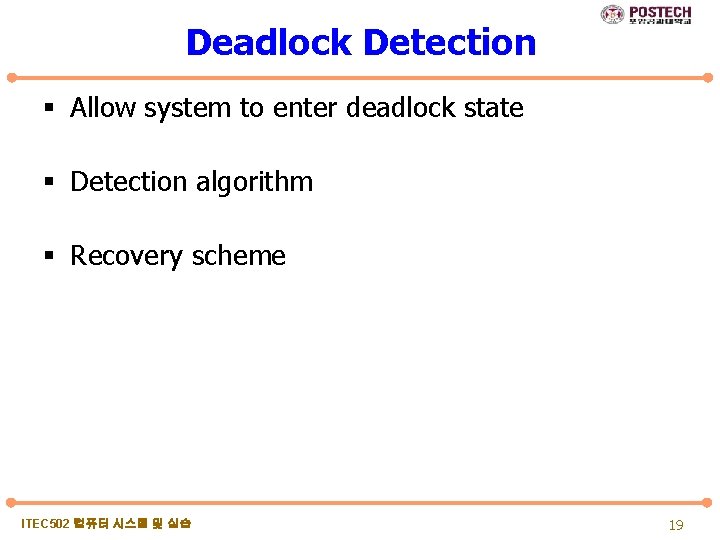 Deadlock Detection § Allow system to enter deadlock state § Detection algorithm § Recovery