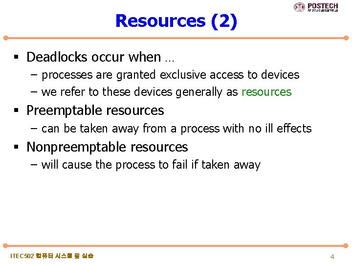 Resources (2) § Deadlocks occur when … – processes are granted exclusive access to