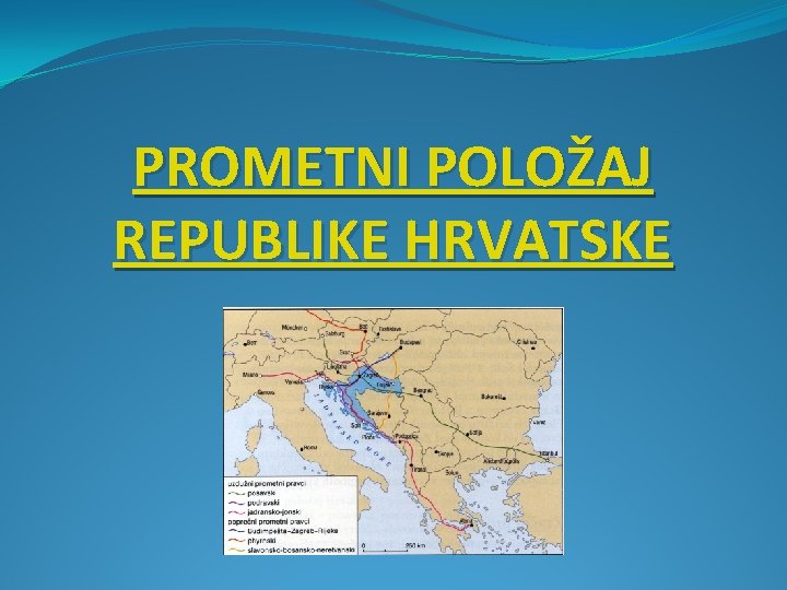 PROMETNI POLOŽAJ REPUBLIKE HRVATSKE 