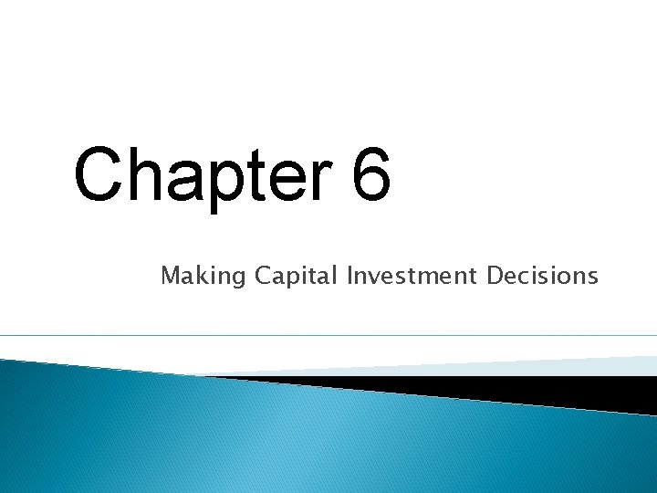 Chapter 6 Making Capital Investment Decisions 