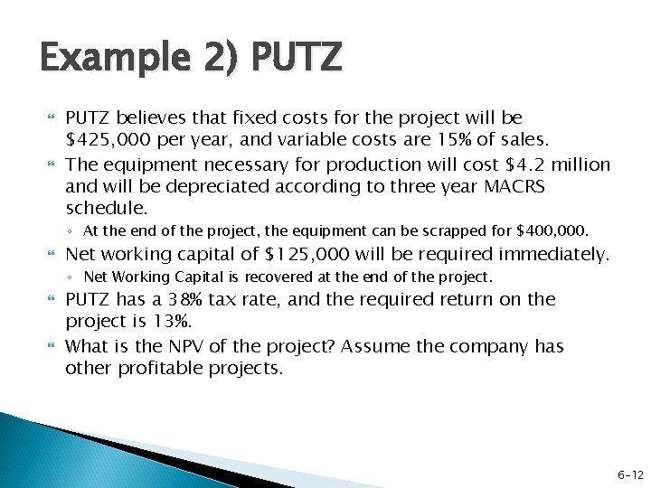 Example 2) PUTZ believes that fixed costs for the project will be $425, 000