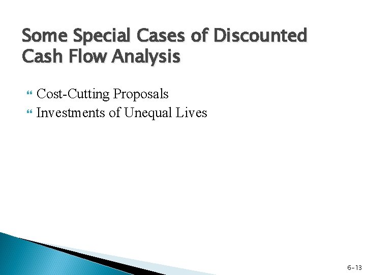 Some Special Cases of Discounted Cash Flow Analysis Cost-Cutting Proposals Investments of Unequal Lives