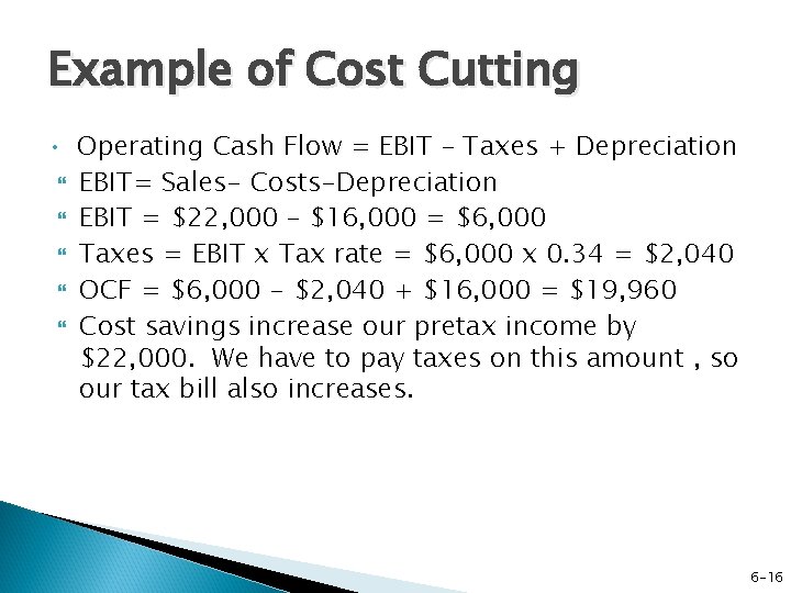 Example of Cost Cutting • Operating Cash Flow = EBIT – Taxes + Depreciation