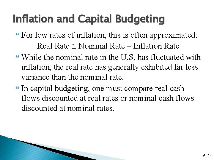 Inflation and Capital Budgeting For low rates of inflation, this is often approximated: Real