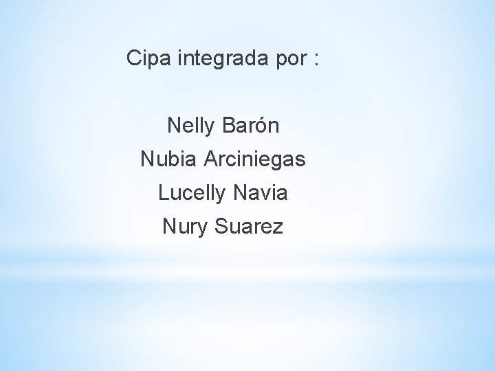 Cipa integrada por : Nelly Barón Nubia Arciniegas Lucelly Navia Nury Suarez 