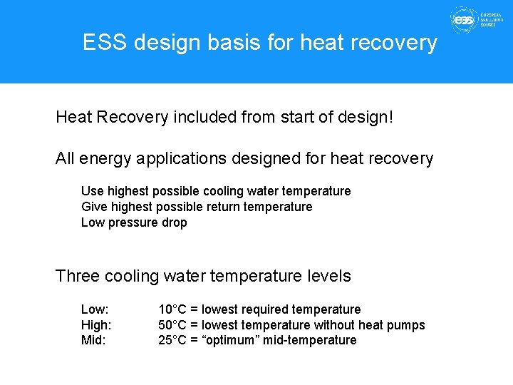 ESS design basis for heat recovery Heat Recovery included from start of design! All