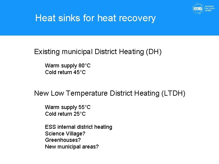 Heat sinks for heat recovery Existing municipal District Heating (DH) Warm supply 80°C Cold
