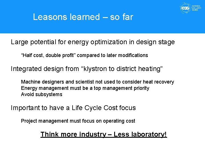 Leasons learned – so far Large potential for energy optimization in design stage “Half