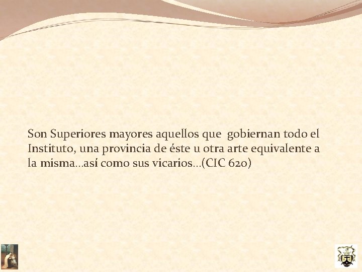Son Superiores mayores aquellos que gobiernan todo el Instituto, una provincia de éste u