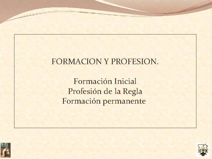 FORMACION Y PROFESION. Formación Inicial Profesión de la Regla Formación permanente 