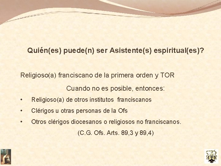 Quién(es) puede(n) ser Asistente(s) espiritual(es)? Religioso(a) franciscano de la primera orden y TOR Cuando