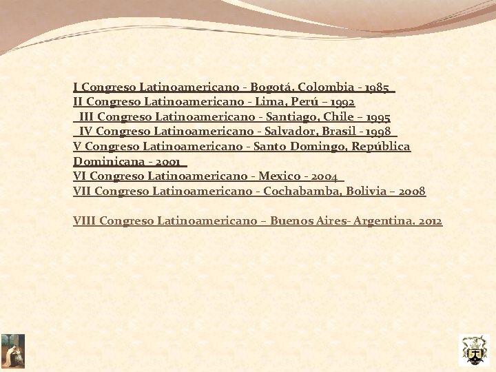 I Congreso Latinoamericano - Bogotá, Colombia - 1985  II Congreso Latinoamericano - Lima, Perú