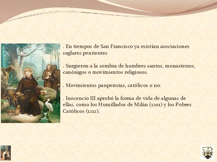 . En tiempos de San Francisco ya existían asociaciones seglares penitentes. Surgieron a la