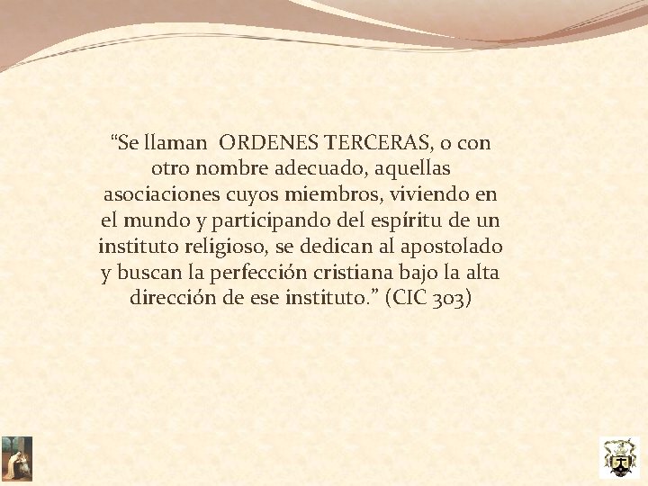 “Se llaman ORDENES TERCERAS, o con otro nombre adecuado, aquellas asociaciones cuyos miembros, viviendo