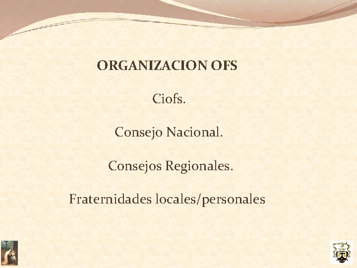 ORGANIZACION OFS Ciofs. Consejo Nacional. Consejos Regionales. Fraternidades locales/personales 