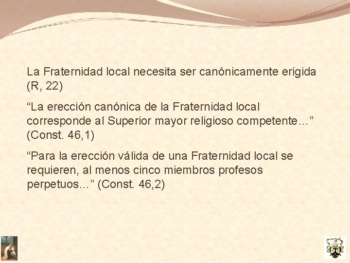La Fraternidad local necesita ser canónicamente erigida (R, 22) “La erección canónica de la