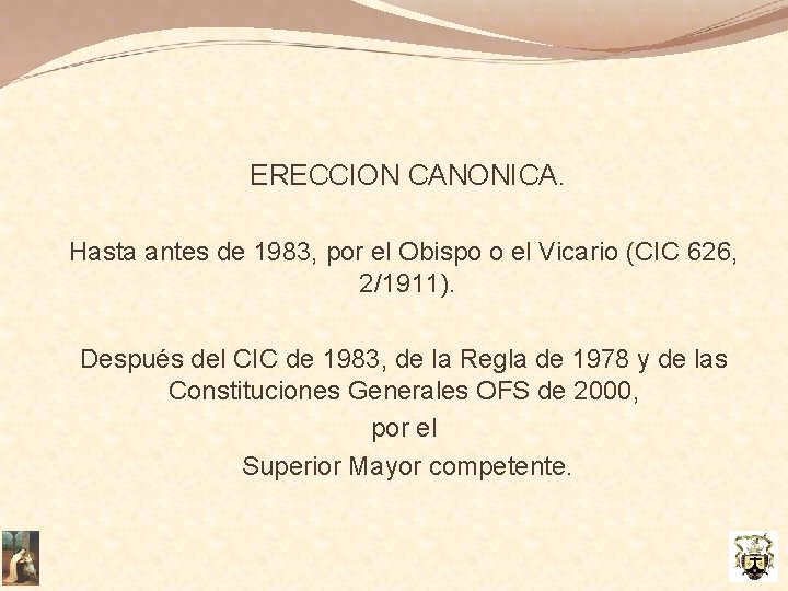 ERECCION CANONICA. Hasta antes de 1983, por el Obispo o el Vicario (CIC 626,