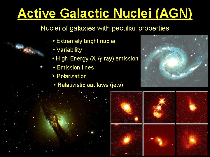 Active Galactic Nuclei (AGN) Nuclei of galaxies with peculiar properties: • Extremely bright nuclei