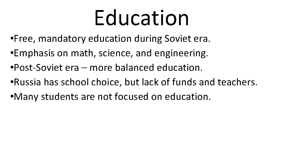 Education • Free, mandatory education during Soviet era. • Emphasis on math, science, and
