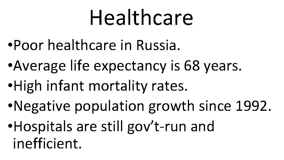 Healthcare • Poor healthcare in Russia. • Average life expectancy is 68 years. •