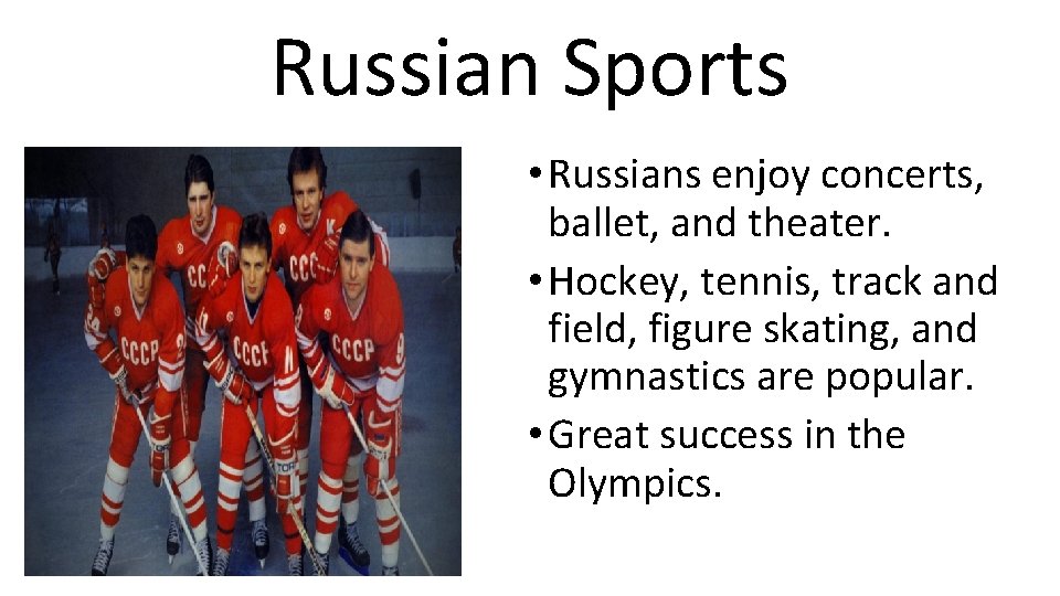Russian Sports • Russians enjoy concerts, ballet, and theater. • Hockey, tennis, track and