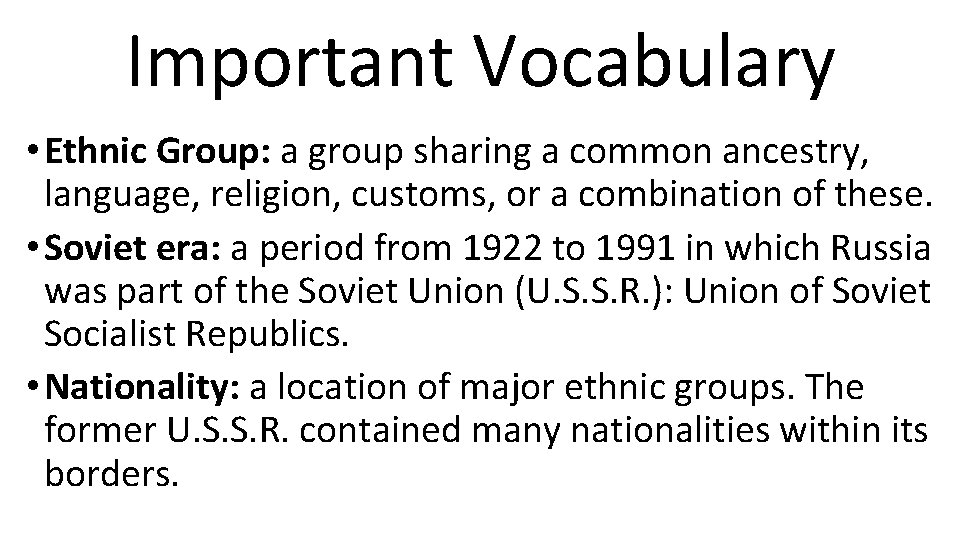 Important Vocabulary • Ethnic Group: a group sharing a common ancestry, language, religion, customs,
