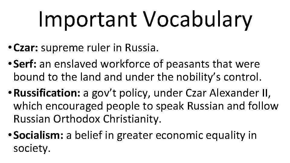 Important Vocabulary • Czar: supreme ruler in Russia. • Serf: an enslaved workforce of