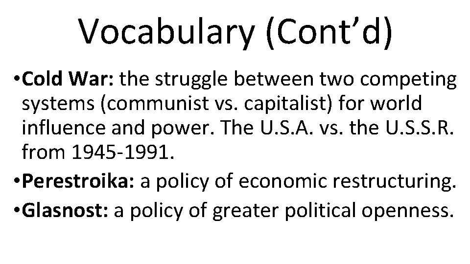 Vocabulary (Cont’d) • Cold War: the struggle between two competing systems (communist vs. capitalist)