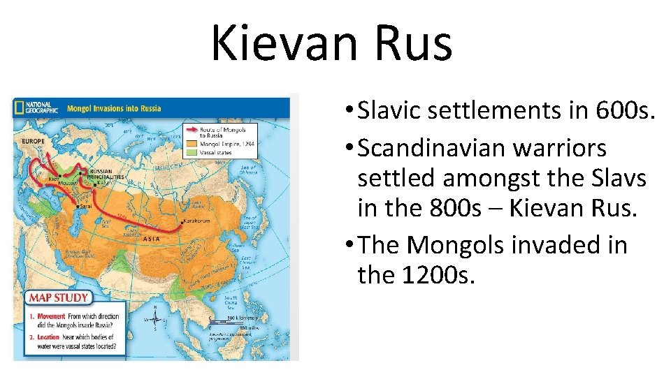 Kievan Rus • Slavic settlements in 600 s. • Scandinavian warriors settled amongst the