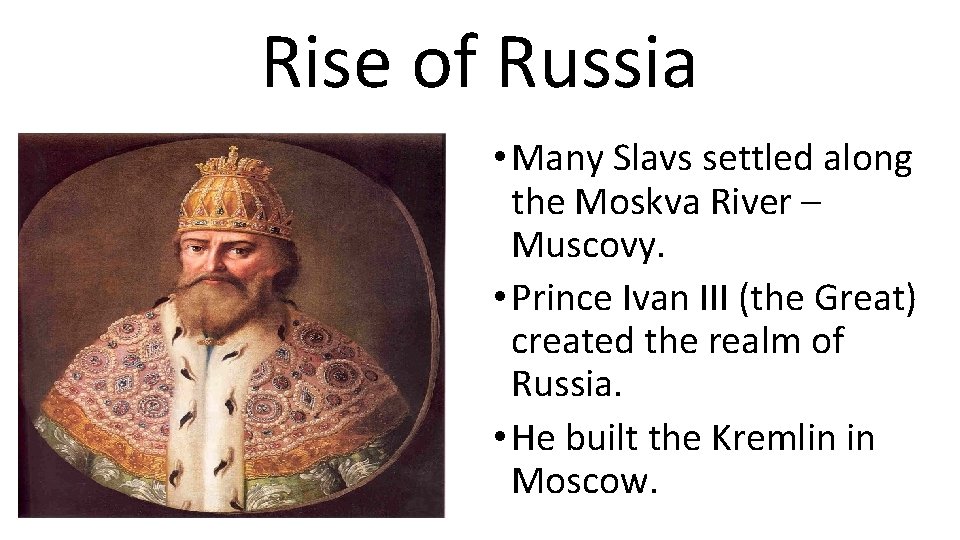 Rise of Russia • Many Slavs settled along the Moskva River – Muscovy. •
