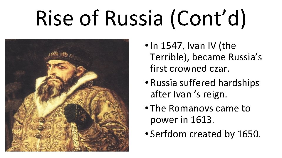 Rise of Russia (Cont’d) • In 1547, Ivan IV (the Terrible), became Russia’s first