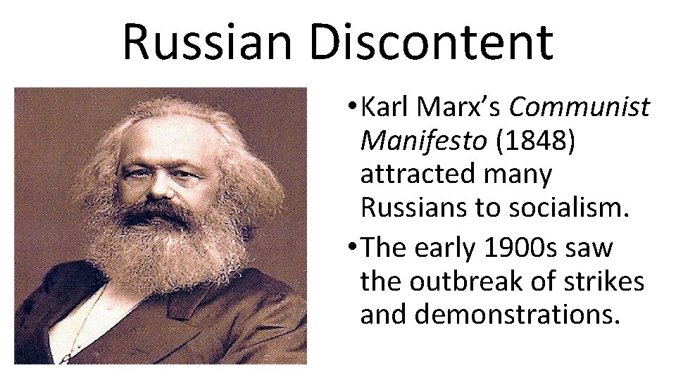 Russian Discontent • Karl Marx’s Communist Manifesto (1848) attracted many Russians to socialism. •