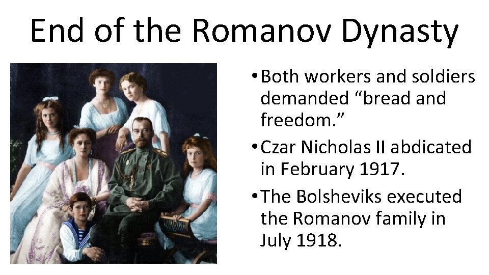 End of the Romanov Dynasty • Both workers and soldiers demanded “bread and freedom.