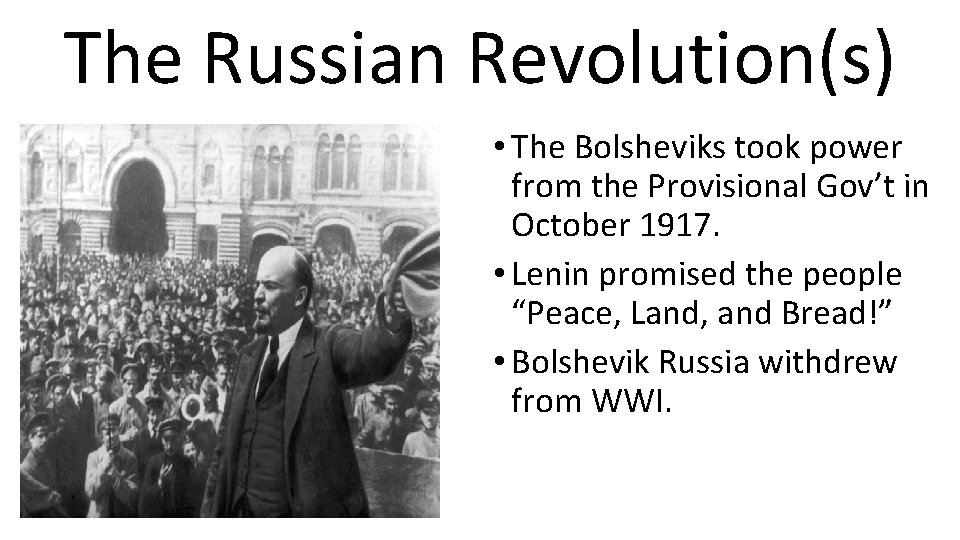 The Russian Revolution(s) • The Bolsheviks took power from the Provisional Gov’t in October