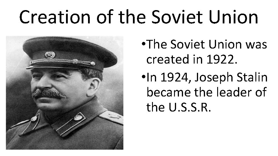 Creation of the Soviet Union • The Soviet Union was created in 1922. •