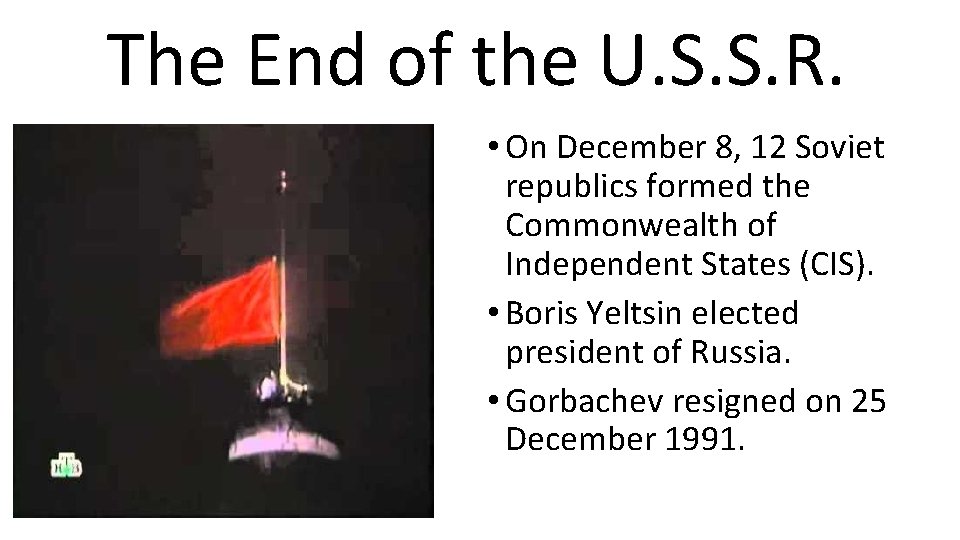 The End of the U. S. S. R. • On December 8, 12 Soviet