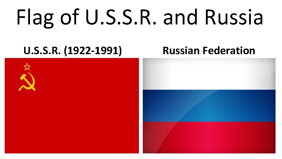 Flag of U. S. S. R. and Russia U. S. S. R. (1922 -1991)