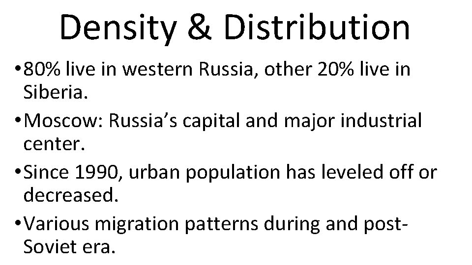 Density & Distribution • 80% live in western Russia, other 20% live in Siberia.
