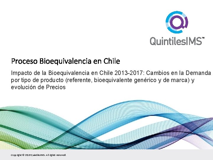 Proceso Bioequivalencia en Chile Impacto de la Bioequivalencia en Chile 2013 -2017: Cambios en