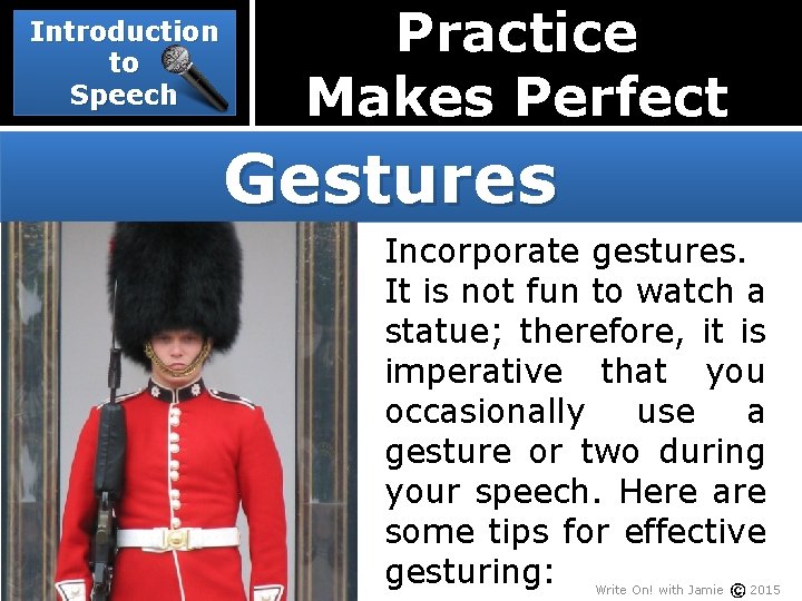 Introduction to Speech Practice Makes Perfect Gestures Incorporate gestures. It is not fun to