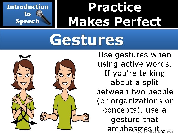 Introduction to Speech Practice Makes Perfect Gestures Use gestures when using active words. If