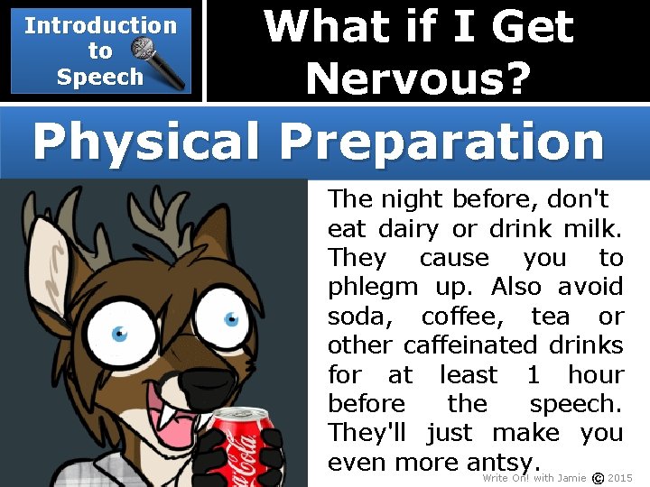 Introduction to Speech What if I Get Nervous? Physical Preparation The night before, don't