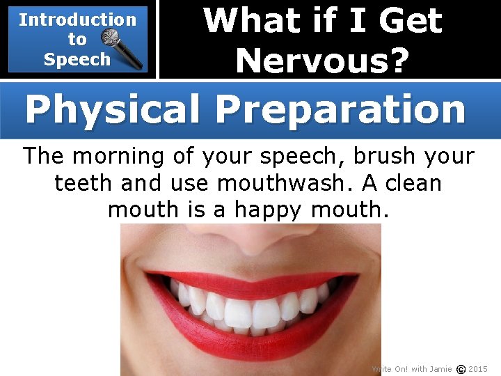 Introduction to Speech What if I Get Nervous? Physical Preparation The morning of your