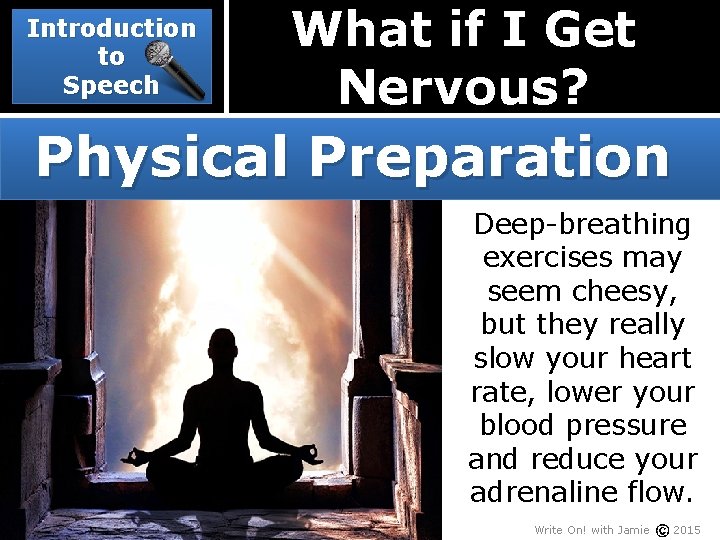 Introduction to Speech What if I Get Nervous? Physical Preparation Deep-breathing exercises may seem