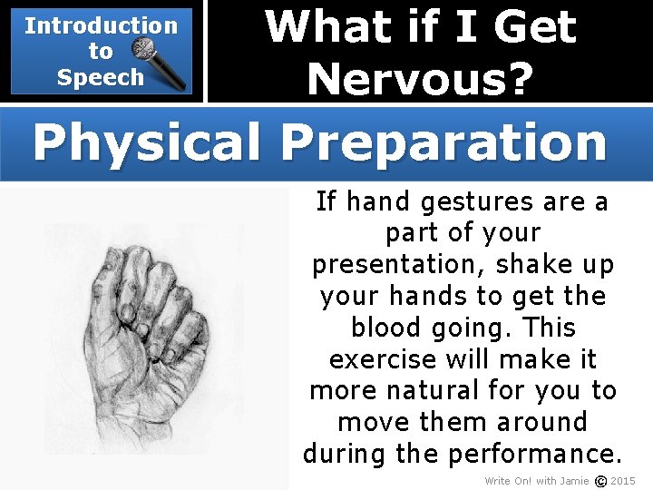 Introduction to Speech What if I Get Nervous? Physical Preparation If hand gestures are