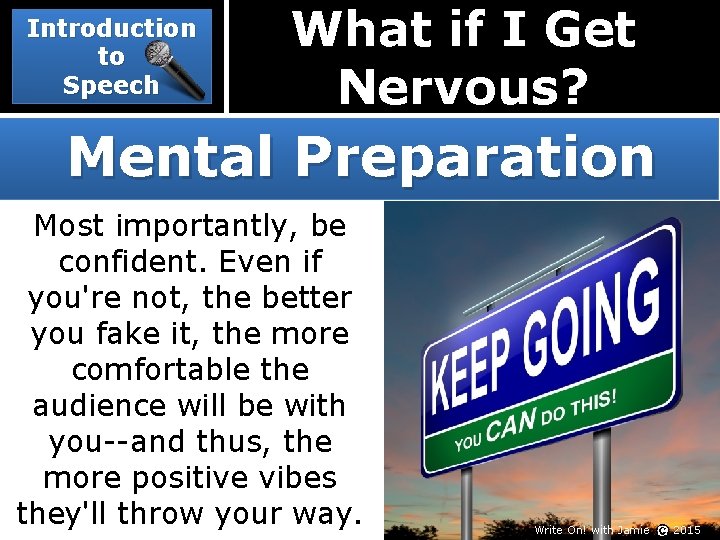 Introduction to Speech What if I Get Nervous? Mental Preparation Most importantly, be confident.