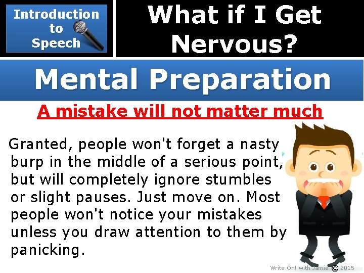 Introduction to Speech What if I Get Nervous? Mental Preparation A mistake will not