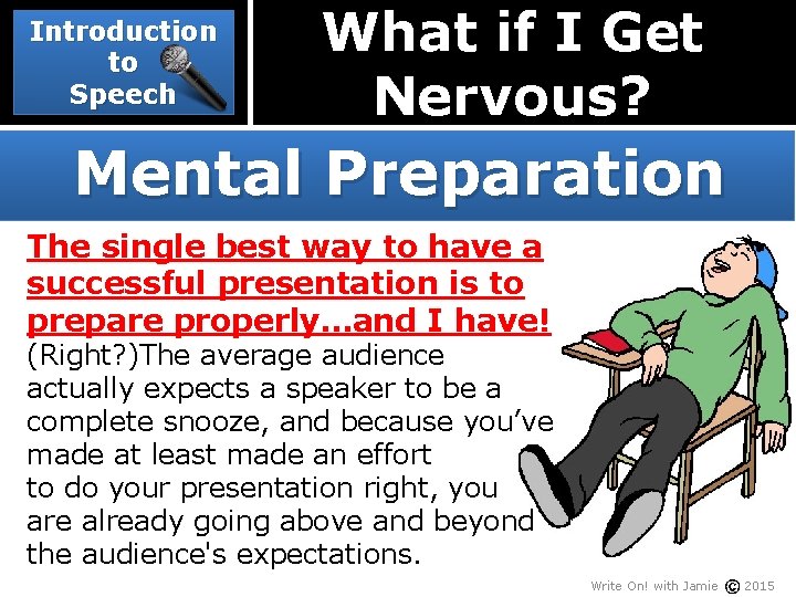 Introduction to Speech What if I Get Nervous? Mental Preparation The single best way