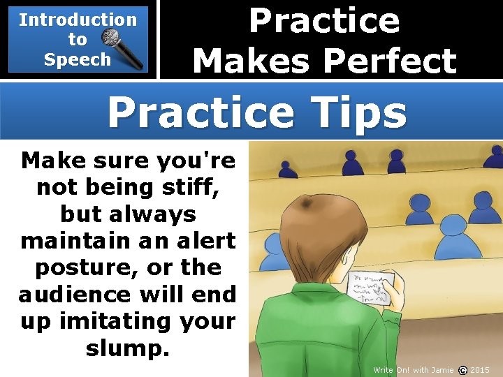 Introduction to Speech Practice Makes Perfect Practice Tips Make sure you're not being stiff,
