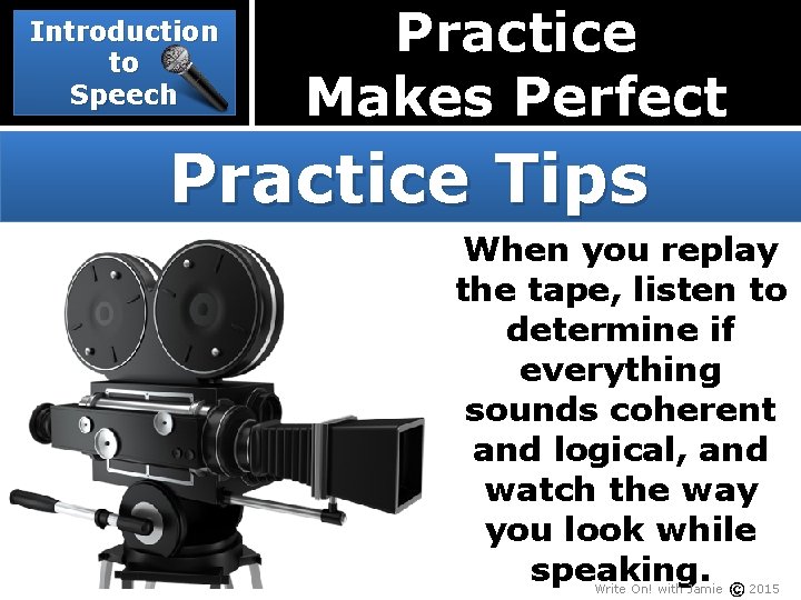 Introduction to Speech Practice Makes Perfect Practice Tips When you replay the tape, listen